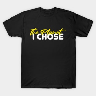 The Planet I Chose T-Shirt